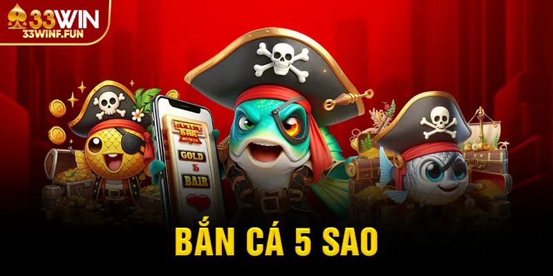 Bắn cá 5 sao 33WIN